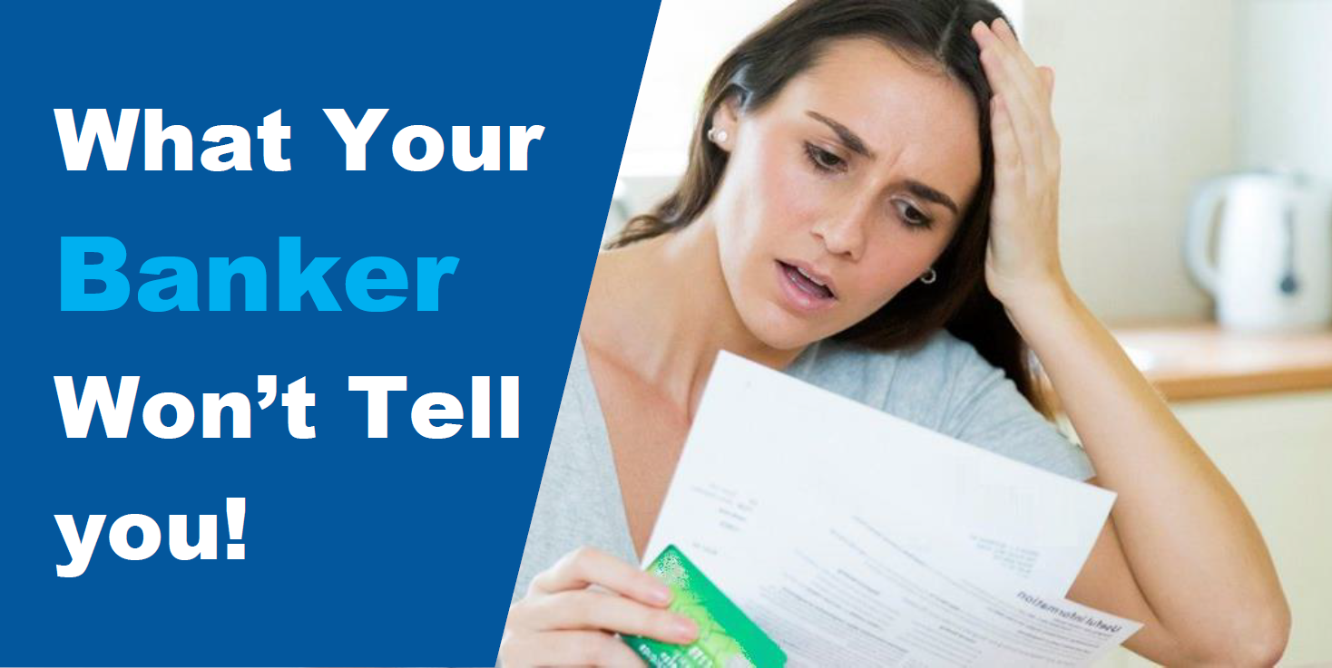 What Your Banker Won't Tell You!
